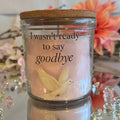 I Wasn’t Ready To Say Goodbye Memorial Jasmine Scented Candle